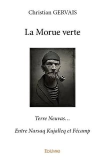 La morue verte - terre neuvas entre narsaq kujalleq et fecamp