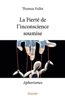 La Fierté de l'inconscience soumise : Aphorismes