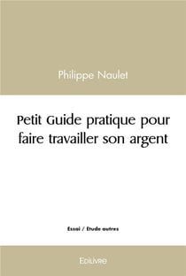 Petit Guide pratique pour faire travailler son argent