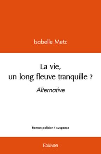 La vie, un long fleuve tranquille ? - alternative