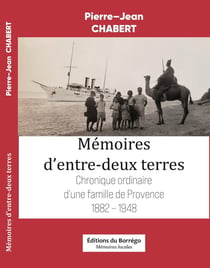 Mémoires d'entre-deux terres : Chronique ordinaire d'une famille de Provence (1882-1948)