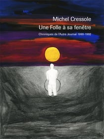 Une folle à sa fenêtre - chroniques de l'autre journal - 1990-1992