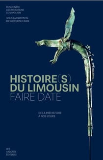 Histoire(s) du Limousin faire date : de la prehistoire a nos jours