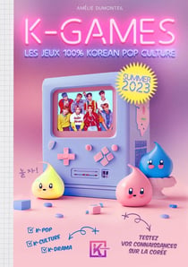 K-games : les jeux 100% Korean pop culture : summer (édition 2023)