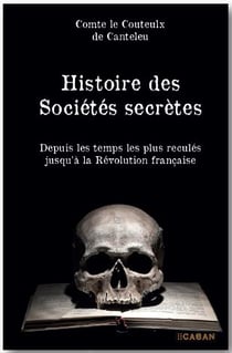 Histoire des sociétés secrètes : Depuis les temps les plus reculés jusqu'à la Révolution française
