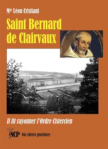 Saint Bernard de Clairvaux : Il fit rayonner l'Ordre Cistercien