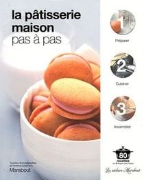 La pâtisserie maison pas à pas