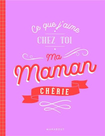 Ce que j'aime chez toi ma Maman chérie