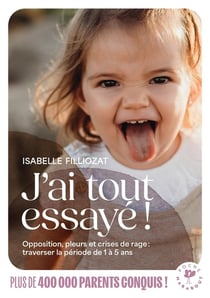 J'ai tout essayé ! Opposition, pleurs et crises de rage : traverser la période de 1 à 5 ans