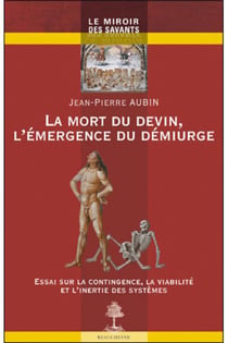 La mort du devin, l'émergence du démiurge - essai sur la contingence, la viabilité et l'inertie des systèmes