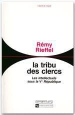 La tribu des clercs - les intellectuels sous la V République