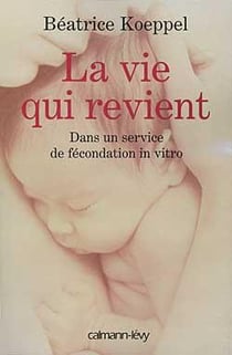 La vie qui revient - dans un service de fécondation in vitro
