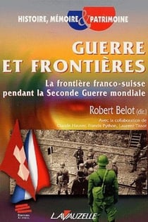 Guerre et frontières - la frontière franco-suisse peandant la Seconde Guerre mondiale