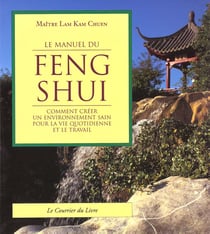 Le manuel du feng shui - comment créer un environnement sain pour la vie quotidienne et le travail