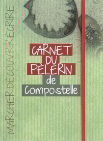 Carnet du pèlerin de Compostelle - marcher, découvrir, écrire