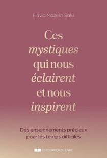 Ces mystiques qui nous éclairent et nous inspirent : Des enseignements précieux pour les temps difficiles