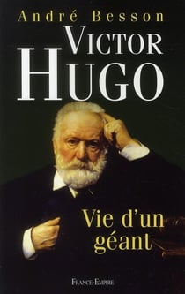 Victor hugo - vie d'un géant