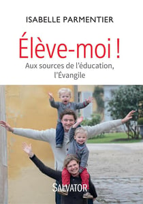 Élève-moi !  aux sources de l'éducation, l'Evangile