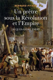 Un prêtre dans la Révolution française - Jacques-André Emery (1732-1811)