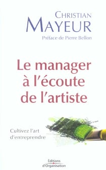 Le manager a l'ecoute de l'artiste - cultivez l'art d'entreprendre