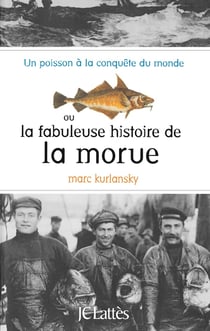 La fabuleuse histoire de la morue - un poisson à la conquête du monde