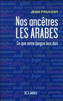 Nos ancêtres les arabes - ce que notre langue leur doit