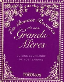 Les bonnes recettes de nos grands-mères - cuisine gourmande de nos terroirs