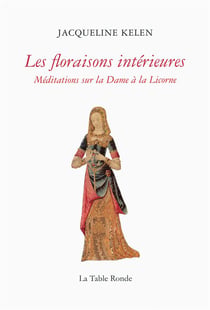 Les floraisons intérieures : Méditations sur la Dame à la Licorne