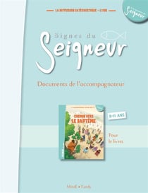Signes du Seigneur - chemin vers le baptême - document accompagnateur - 8-12 ans