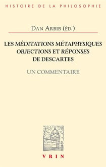Les Méditations métaphysiques, objections et réponses de Descartes : Un Commentaire