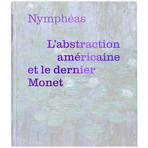 Nymphéas : L'abstraction américaine et le dernier Monet