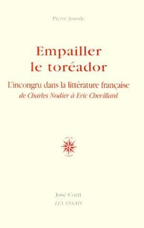 Empailler le toréador - l'incongru dans la littérature française de Charles Nodier à Éric Chevillard