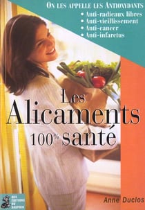 Les alicaments 100 % sante - on les appelle les antioxydants...