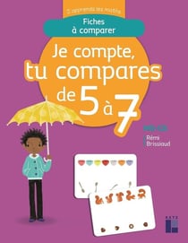 J'apprends les maths : MS/GS - je compte, tu compares de 5 à 7 - fiches à comparer