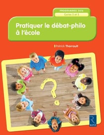 Pratiquer le débat philo à l'ecole - cycles 2 et 3 - programme 2016