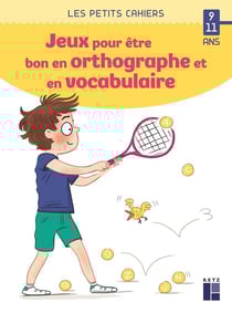 Des jeux pour être bon en orthographe et en vocabulaire - 9/11 ans