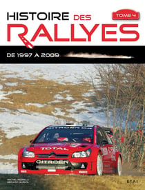 Histoire des rallyes de 1997 à 2009 Tome 4