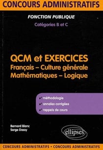 QCM et exercices. français, culture générale, mathématiques et logique. Concours administratifs de catégories B & C