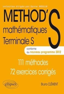 Method's mathématiques - terminale s conforme au programme 2012 - 111 méthodes, 72 exercices corrigés