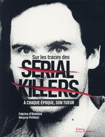 Sur les traces des serial killers - à chaque époque, son tueur