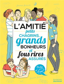 L'amitié - petits chagrins, grands bonheurs et fous rires assurés