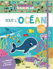 Mes tout premiers autocollants - sous l'océan - une histoire détachable à animer - + de 230 autocollants repositionnables