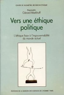 Vers une éthique politique : L'éthique face à l'ingouvernabilité du monde actuel. Colloque de Villemétrie, Paris, 8-10 avr. 1986