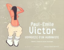 Paul-émile victor, voyage(s) d'un humaniste
