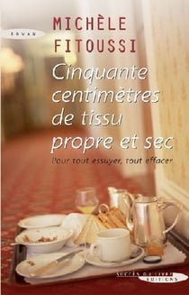 Cinquante centimètres de tissu propre et sec - pour tout essuyer, tout effacer