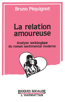 La relation amoureuse - analyse sociologique du roman sentimental moderne