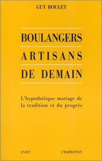 Boulangers artisans de demain - l'hypothétique mariage de la tradition et du progrès