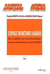 L'ESPACE MONÉTAIRE KASAIEN : Crise de légitimité et de souveraineté monétaire en période d'hyperinflation au Congo (1993-1997)