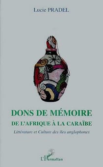 Dons de memoire - de l'afrique a la caraibe - litterature et culture des iles anglophones