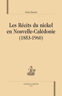Les récits du nickel en Nouvelle-Calédonie (1853-1960)
